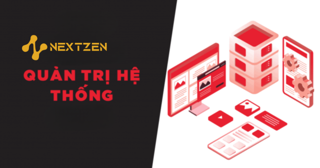 Quản Trị Hệ Thống: Giải Pháp Toàn Diện Từ Nextzen