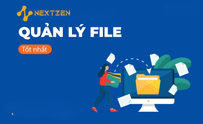  Quản Lý Tập Tin: Giải Pháp Toàn Diện Của Nextzen