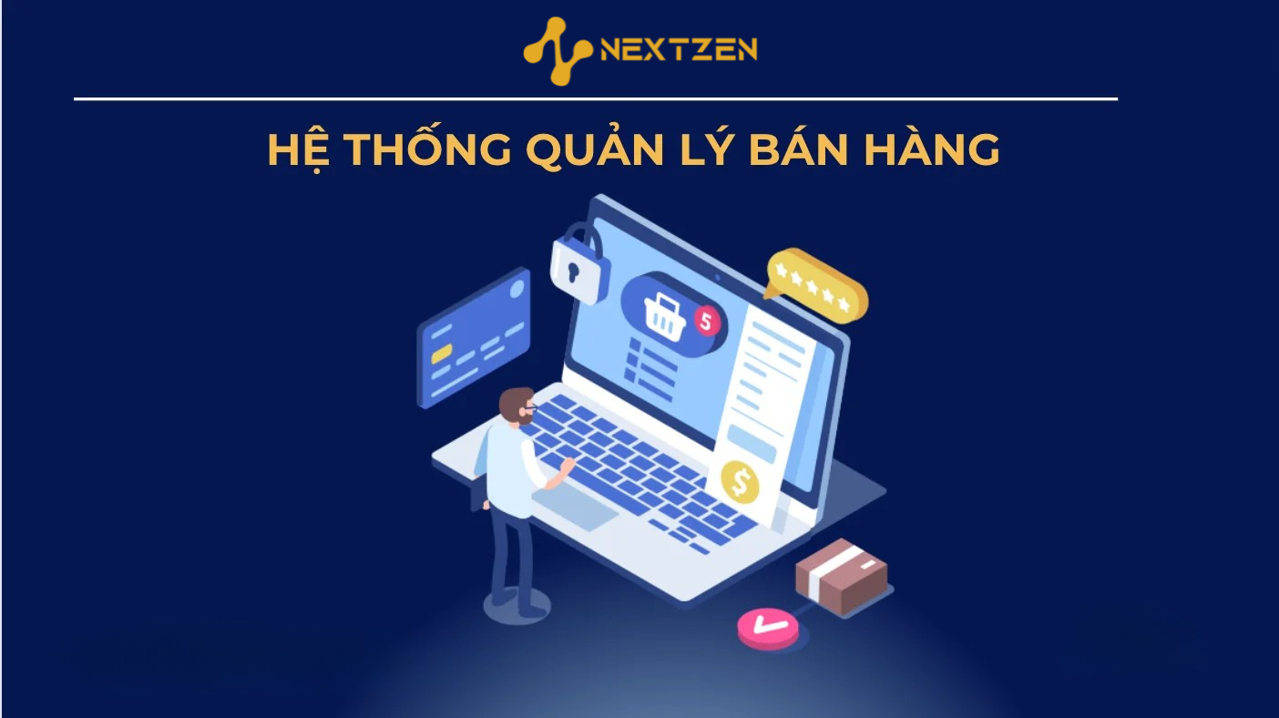 Phần Mềm Quản Lý Bán Hàng Nextzen: Giải Pháp Tối Ưu Hóa Hiệu Quả Kinh Doanh